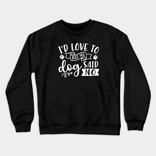 I'd Love To But My Dog Said No Introvert Funny Crewneck Sweatshirt by GlimmerDesigns